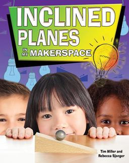 Inclined Planes in My Makerspace Inclined Planes in My Makerspace