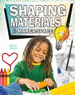 Shaping Materials in My Makerspace