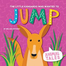 The Little Kangaroo Who Wanted to Jump The Little Kangaroo Who Wanted to Jump