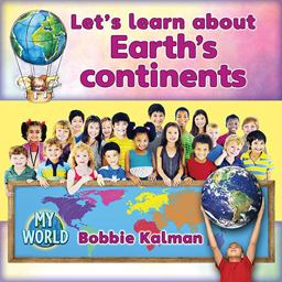 Let's Learn about Earth's Continents Let's Learn about Earth's Continents