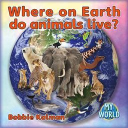 Where on Earth Do Animals Live? Where on Earth Do Animals Live?