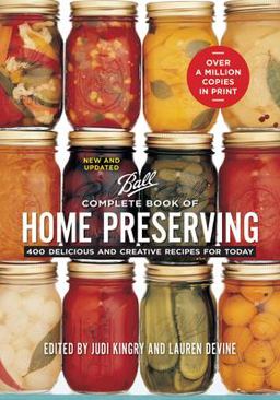 Ball Complete Book of Home Preserving 400 Delicious and Creative Recipes for Today  9780778801313 Front Cover