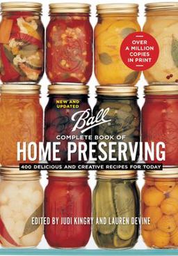 Ball Complete Book of Home Preserving 400 Delicious and Creative Recipes for Today  9780778801399 Front Cover