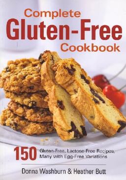 Complete Gluten-Free Cookbook 150 Gluten-Free, Lactose-Free Recipes, Many with Egg-Free Variations  9780778801580 Front Cover