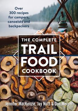 Complete Trail Food Cookbook Over 300 Recipes for Campers, Canoeists and Backpackers  9780778802365 Front Cover