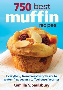 750 Best Muffin Recipes Everything from Breakfast Classics to Gluten-Free, Vegan and Coffeehouse Favorites  9780778802495 Front Cover