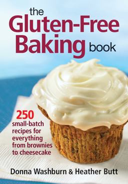 Gluten-Free Baking Book 250 Small-Batch Recipes for Everything from Brownies to Cheesecake  9780778802747 Front Cover