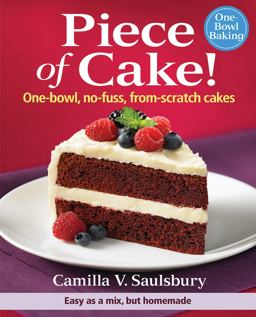 Piece of Cake! One-Bowl, No-Fuss, from-Scratch Cakes  9780778802778 Front Cover