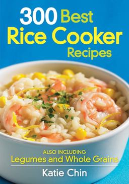300 Best Rice Cooker Recipes Also Including Legumes and Whole Grains  9780778802808 Front Cover