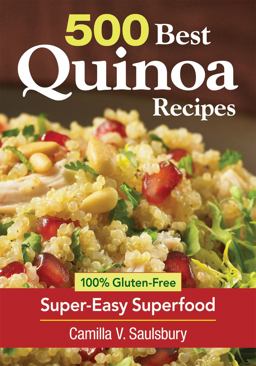 500 Best Quinoa Recipes 100% Gluten-Free Super-Easy Superfood 2012 9780778804147 Front Cover
