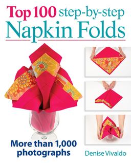 Top 100 Step-By-Step Napkin Folds More Than 1,000 Photographs  9780778804239 Front Cover