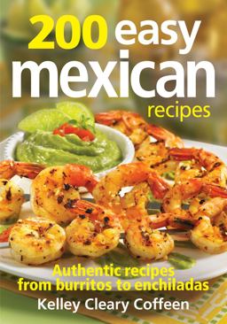 200 Easy Mexican Recipes Authentic Recipes from Burritos to Enchiladas  9780778804369 Front Cover