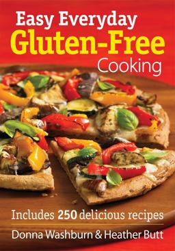 Easy Everyday Gluten-Free Cooking Includes 250 Delicious Recipes  9780778804628 Front Cover