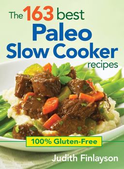 163 Best Paleo Slow Cooker Recipes 100% Gluten-Free  9780778804642 Front Cover