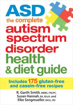 ASD the Complete Autism Spectrum Disorder Health and Diet Guide Includes 175 Gluten-Free and Casein-Free Recipes  9780778804734 Front Cover