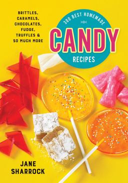 300 Best Homemade Candy Recipes Brittles, Caramels, Chocolates, Fudge, Truffles and So Much More  9780778804758 Front Cover