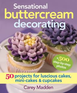 Sensational Buttercream Decorating 50 Projects for Luscious Cakes, Mini-Cakes and Cupcakes  9780778804772 Front Cover