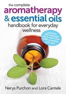 Complete Aromatherapy and Essential Oils Handbook for Everyday Wellness  9780778804864 Front Cover