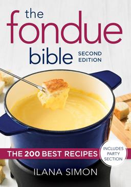 Fondue Bible The 200 Best Recipes 2nd 9780778806172 Front Cover