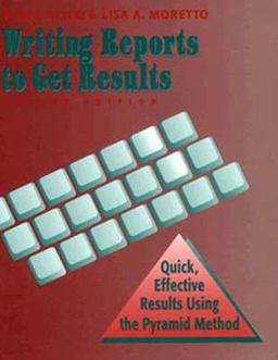 Writing Reports to Get Results Quick, Effective Results Using the Pyramid Method 2nd 9780780310193 Front Cover
