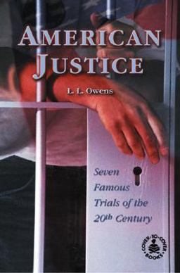 American Justice: Seven Famous Trials of the 20th Century American Justice: Seven Famous Trials of the 20th Century