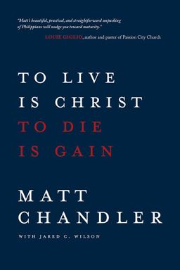 To Live Is Christ to Die Is Gain  9780781412179 Front Cover