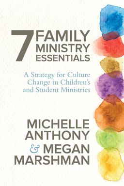 7 Family Ministry Essentials A Strategy for Culture Change in Children's and Student Ministries  9780781412971 Front Cover