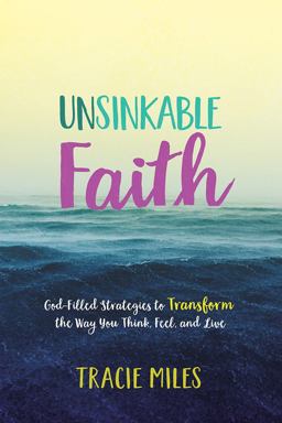 Unsinkable Faith: God-filled Strategies to Transform the Way You Think, Feel, and Live  9780781414364 Front Cover