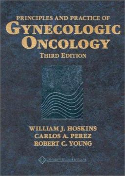 Principles and Practice of Gynecologic Oncology