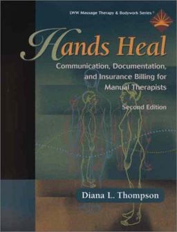 Hands Heal Communication, Documentation, and Insurance Billing for Manual Therapists 2nd 9780781726825 Front Cover