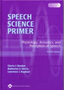 Speech Science Primer Physiology, Acoustics and Perception of Speech 4th 9780781729536 Front Cover