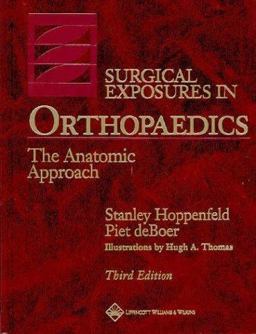 Surgical Exposures in Orthopaedics The Anatomic Approach 3rd 9780781742283 Front Cover