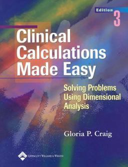 Clinical Calculations Made Easy Solving Problems Using Dimensional Analysis 3rd 9780781748384 Front Cover