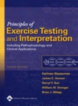 Principles of Exercise Testing and Interpretation Including Pathophysiology and Clinical Applications 4th 9780781748766 Front Cover