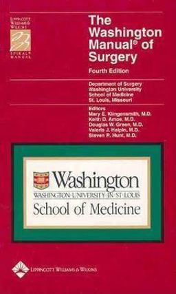 Washington Manual of Surgery Department of Surgery, Washington University School of Medicine, St. Louis, MO 4th 9780781750486 Front Cover