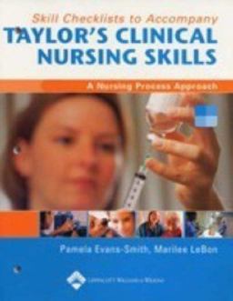 Skills Checklists to Accompany Taylor's Clinical Nursing Skills