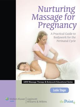 Nurturing Massage for Pregnancy A Practical Guide to Bodywork for the Perinatal Cycle  9780781767538 Front Cover