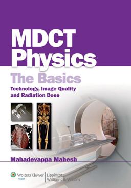 MDCT Physics: the Basics Technology, Image Quality and Radiation Dose  9780781768115 Front Cover
