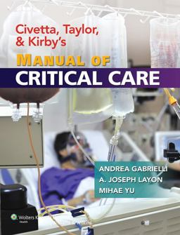 Civetta, Taylor, and Kirby's Manual of Critical Care Civetta, Taylor, and Kirby's Manual of Critical Care