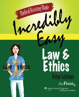 Medical Assisting Made Incredibly Easy: Law and Ethics  9780781771696 Front Cover
