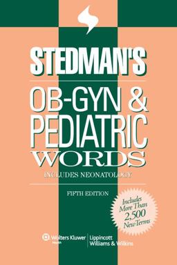 Stedman's OB-GYN and Pediatrics Words Stedman's OB-GYN and Pediatrics Words
