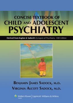 Kaplan and Sadock's Concise Textbook of Child and Adolescent Psychiatry 10th 9780781793872 Front Cover