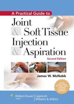 A Practical Guide to Joint and Soft Tissue Injection and Aspiration