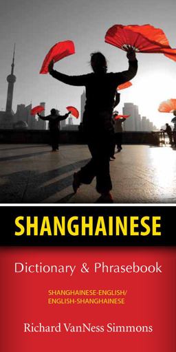 Shanghainese-English/English-Shanghainese Dictionary and Phrasebook Shanghainese-English/English-Shanghainese Dictionary and Phrasebook