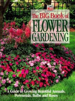Big Book of Flower Gardening : A Guide to Growing Beautiful Annuals, Perennials, Bulbs and Roses  9780783548432 Front Cover