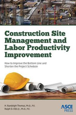 Construction Site Management and Labor Productivity Improvement How to Improve the Bottom Line and Shorten Project Schedules  9780784414651 Front Cover