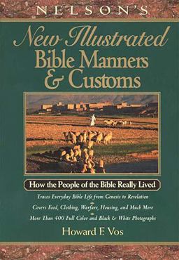 Nelson's New Illustrated Bible Manners and Customs How the People of the Bible Really Lived  9780785211945 Front Cover