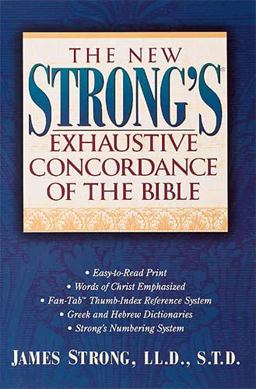 The New Strong's Exhaustive Concordance of the Bible The New Strong's Exhaustive Concordance of the Bible