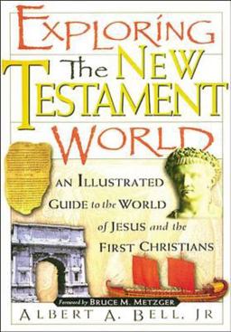 Exploring the New Testament World : An Illustrated Guide to the World of Jesus and the First Christians  9780785214243 Front Cover