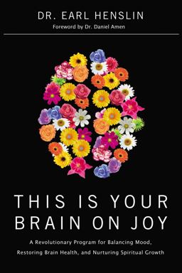 This Is Your Brain on Joy A Revolutionary Program for Balancing Mood, Restoring Brain Health, and Nurturing Spiritual Growth  9780785228738 Front Cover